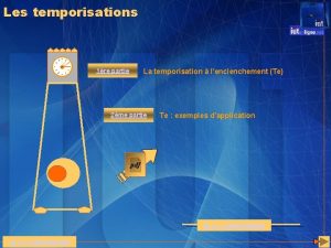 Les temporisations 1re partie La temporisation lenclenchement Te