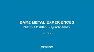 BARE METAL EXPERIENCES Herman Roebbers 040 coders 20