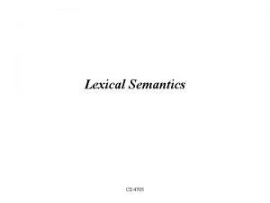 Lexical Semantics CS 4705 Today Words and Meaning