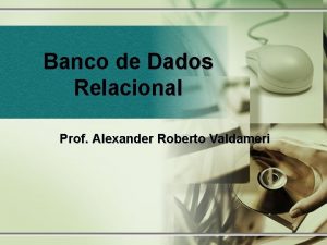 Banco de Dados Relacional Prof Alexander Roberto Valdameri