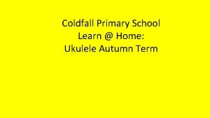 Coldfall Primary School Learn Home Ukulele Autumn Term