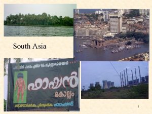 South Asia 1 MAJOR GEOGRAPHIC QUALITIES OF SOUTH