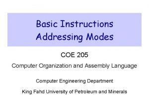Basic Instructions Addressing Modes COE 205 Computer Organization