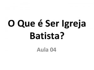 O Que Ser Igreja Batista Aula 04 10