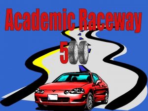 Academic Raceway 500 Welcome to the Math Raceway