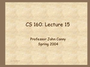 CS 160 Lecture 15 Professor John Canny Spring
