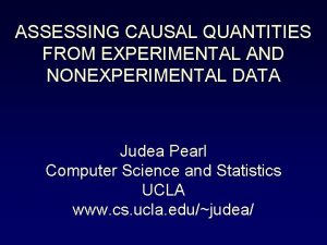 ASSESSING CAUSAL QUANTITIES FROM EXPERIMENTAL AND NONEXPERIMENTAL DATA