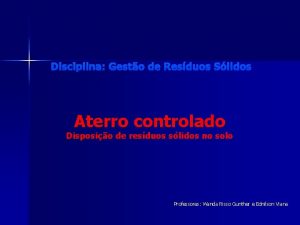 Disciplina Gesto de Resduos Slidos Aterro controlado Disposio