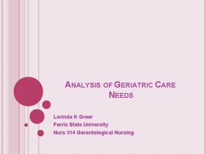 ANALYSIS OF GERIATRIC CARE NEEDS Lorinda K Greer