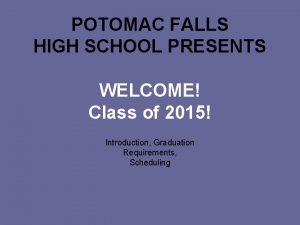 POTOMAC FALLS HIGH SCHOOL PRESENTS WELCOME Class of