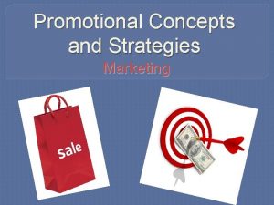 Promotional Concepts and Strategies Marketing THE CONCEPT OF