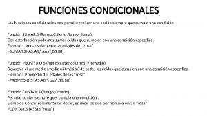 FUNCIONES CONDICIONALES Las funciones condicionales nos permite realizar