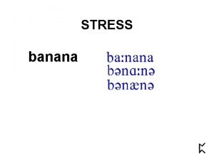STRESS banana STRESS banana STRESS goes under many