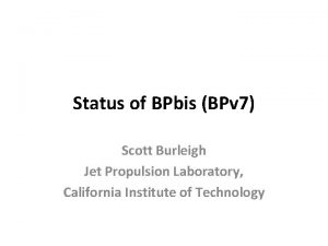 Status of BPbis BPv 7 Scott Burleigh Jet