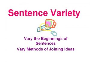 Sentence Variety Vary the Beginnings of Sentences Vary