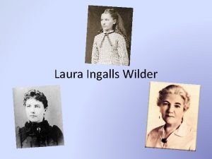 Laura Ingalls Wilder Laura Ingalls Wilder was born