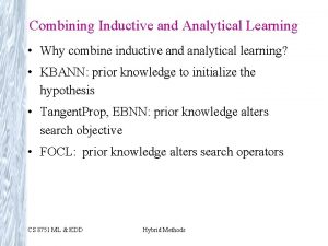 Combining Inductive and Analytical Learning Why combine inductive Combining Inductive and Analytical Learning Why combine inductive