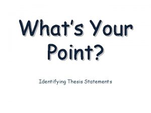 Whats Your Point Identifying Thesis Statements What is