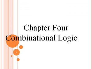 Chapter Four Combinational Logic 1 COMBINATIONAL CIRCUITS It