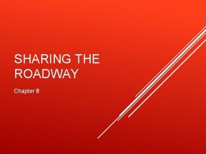 SHARING THE ROADWAY Chapter 8 BE ALERT IN