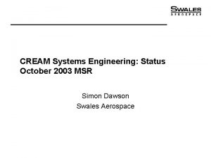 CREAM Systems Engineering Status October 2003 MSR Simon