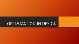 OPTIMIZATION IN DESIGN What is Optimization The action