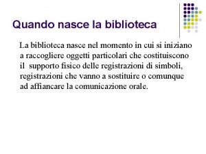 Quando nasce la biblioteca La biblioteca nasce nel