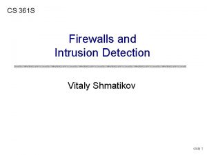 CS 361 S Firewalls and Intrusion Detection Vitaly