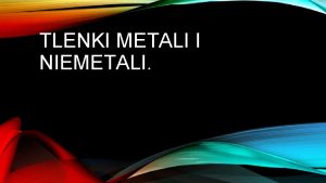 TLENKI METALI I NIEMETALI TLENKI METALI I NIEMETALI