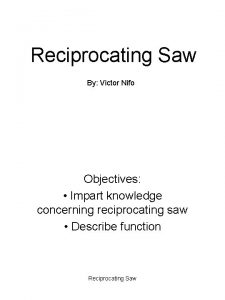 Reciprocating Saw By Victor Nifo Objectives Impart knowledge