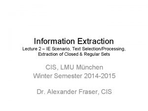 Information Extraction Lecture 2 IE Scenario Text SelectionProcessing