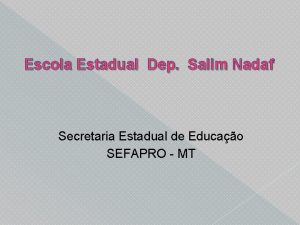Escola Estadual Dep Salim Nadaf Secretaria Estadual de