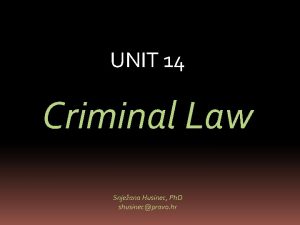 UNIT 14 Criminal Law Snjeana Husinec Ph D