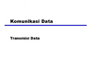 Komunikasi Data Transmisi Data Terminologi 1 z Transmitter