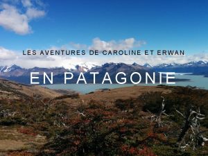 LES AVENTURES DE CAROLINE ET ERWAN EN PATAGONIE