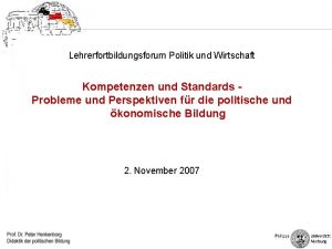 Lehrerfortbildungsforum Politik und Wirtschaft Kompetenzen und Standards Probleme