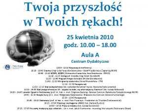 Twoja przyszo w Twoich rkach 25 kwietnia 2010