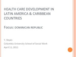 HEALTH CARE DEVELOPMENT IN LATIN AMERICA CARIBBEAN COUNTRIES