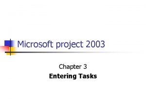 Microsoft project 2003 Chapter 3 Entering Tasks Entering