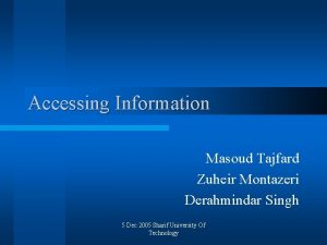 Accessing Information Masoud Tajfard Zuheir Montazeri Derahmindar Singh