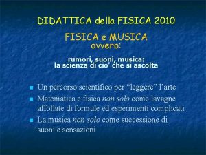 DIDATTICA della FISICA 2010 FISICA e MUSICA ovvero