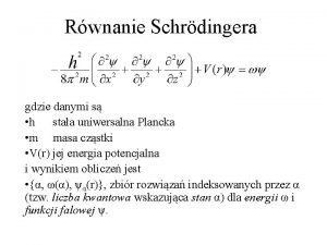 Rwnanie Schrdingera gdzie danymi s h staa uniwersalna