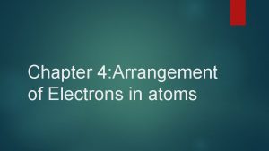 Chapter 4 Arrangement of Electrons in atoms 4