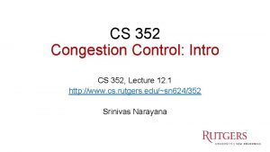 CS 352 Congestion Control Intro CS 352 Lecture