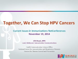 Together We Can Stop HPV Cancers Current Issues