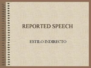 REPORTED SPEECH ESTILO INDIRECTO INTRODUCTION USE when we