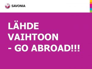 LHDE VAIHTOON GO ABROAD Liiketalouden koulutuksessa panostetaan voimakkaasti