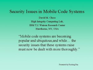 Security Issues in Mobile Code Systems David M