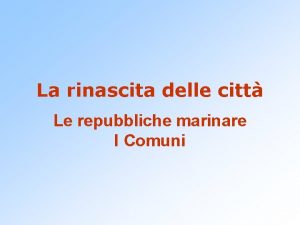 La rinascita delle citt Le repubbliche marinare I