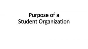 Purpose of a Student Organization Student Organization A